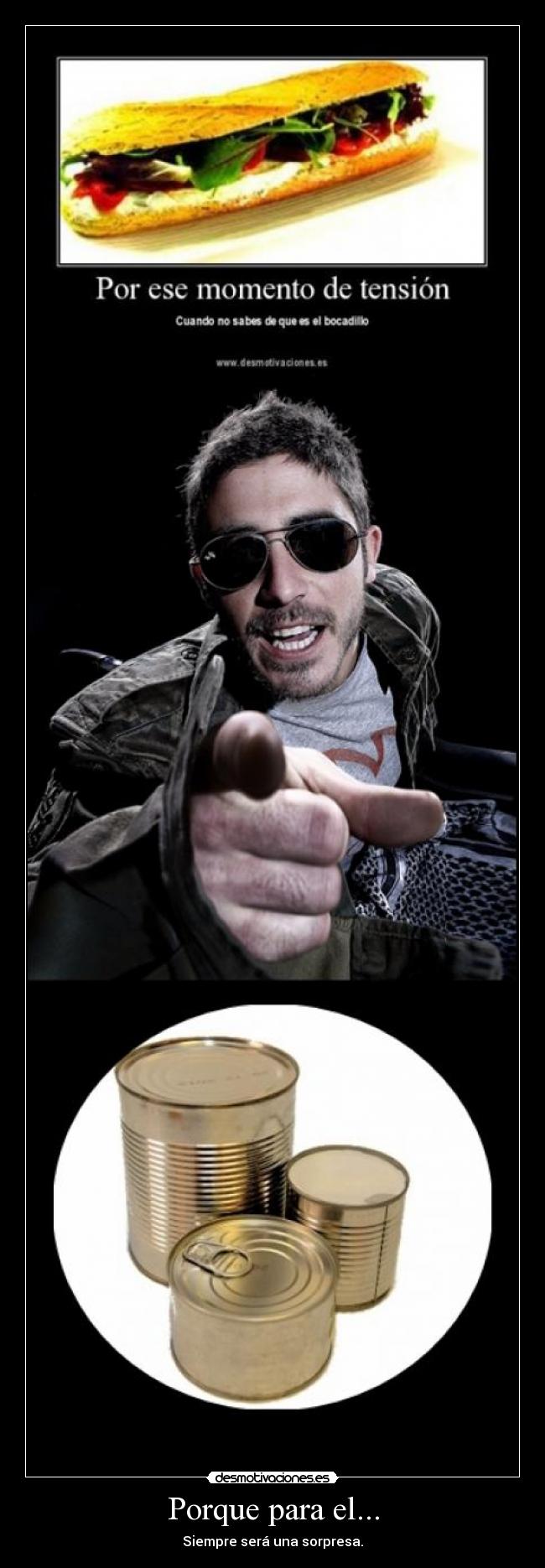 Porque para el... - Siempre será una sorpresa.