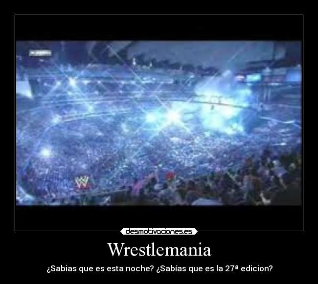 Wrestlemania - ¿Sabias que es esta noche? ¿Sabías que es la 27ª edicion?