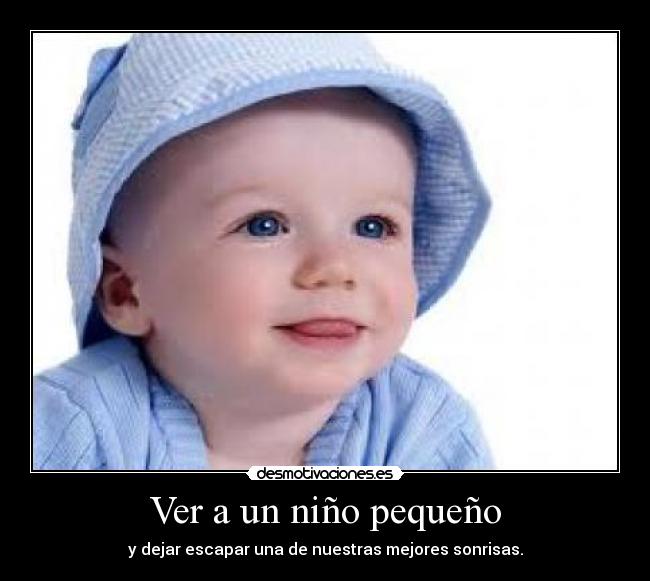 Ver a un niño pequeño - y dejar escapar una de nuestras mejores sonrisas.