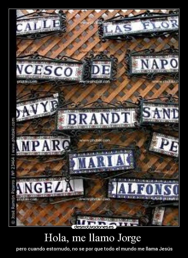 Hola, me llamo Jorge  - pero cuando estornudo, no se por que todo el mundo me llama Jesús