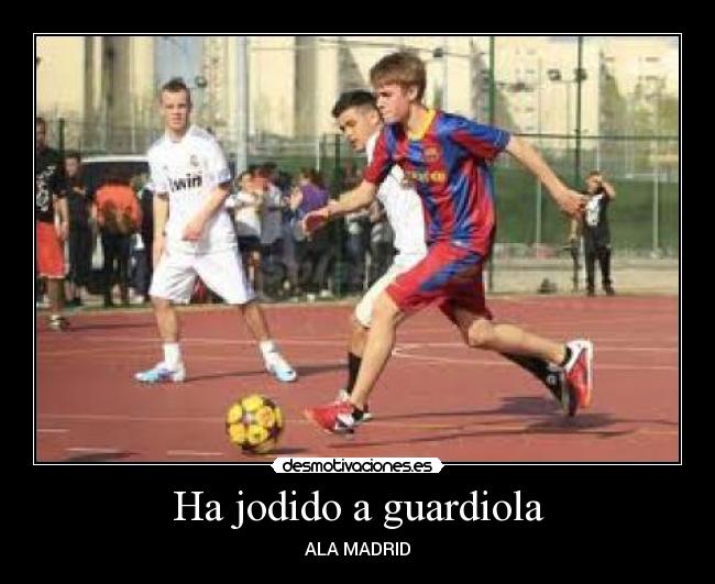 Ha jodido a guardiola - 