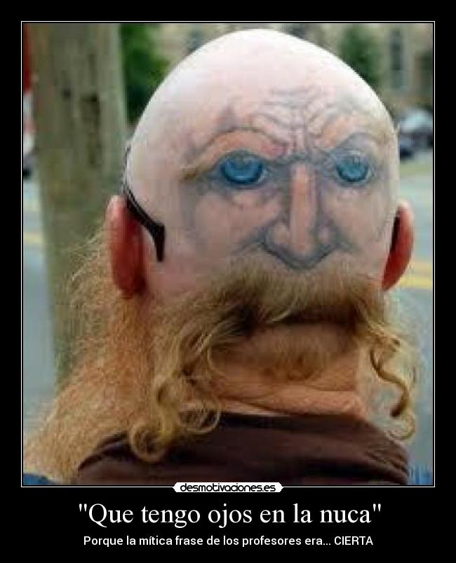 Que tengo ojos en la nuca -