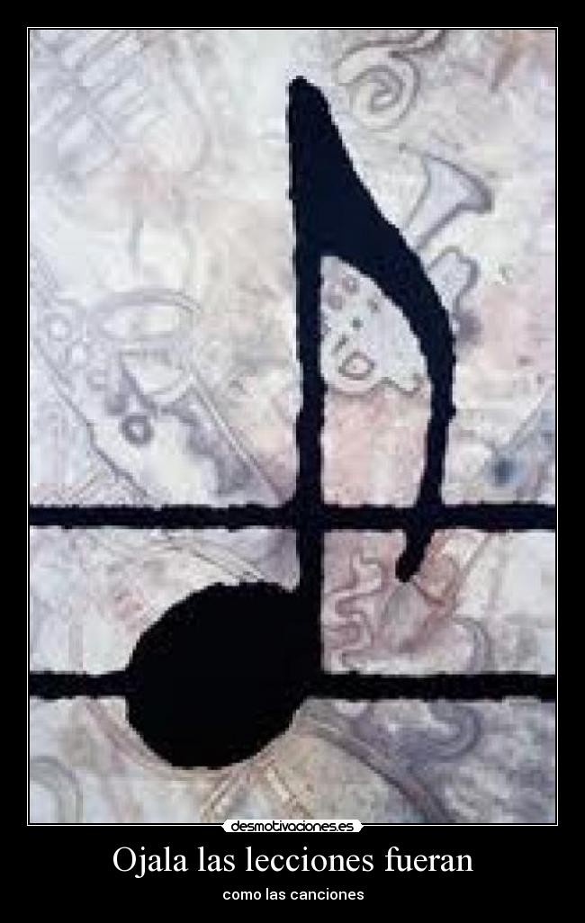 Ojala las lecciones fueran - como las canciones