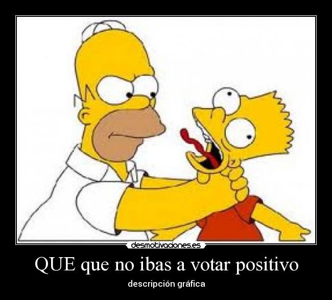 QUE que no ibas a votar positivo - descripción gráfica