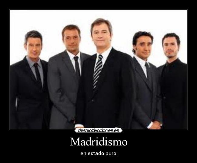 Madridismo - en estado puro.