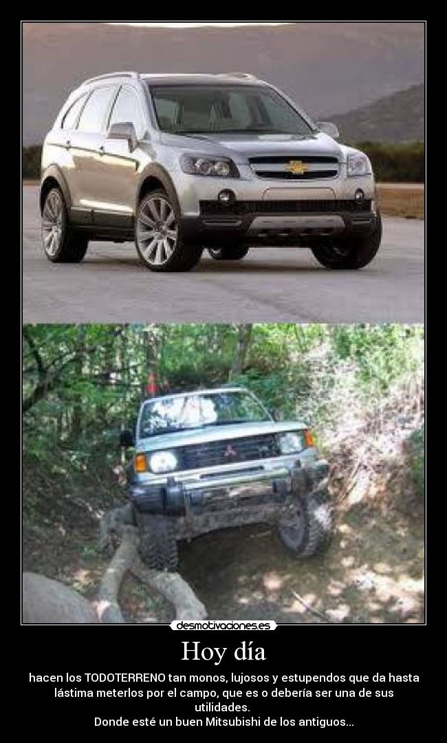 Hoy día - hacen los TODOTERRENO tan monos, lujosos y estupendos que da hasta
lástima meterlos por el campo, que es o debería ser una de sus
utilidades.
Donde esté un buen Mitsubishi de los antiguos...
