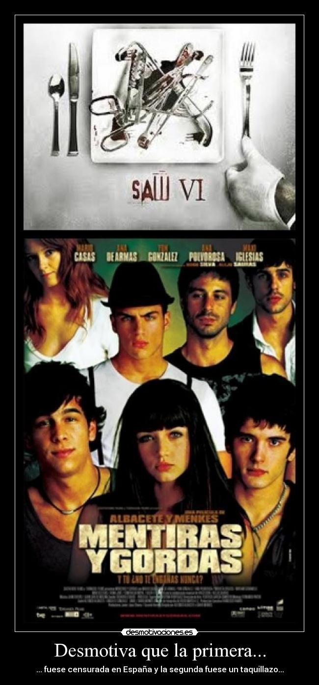 Desmotiva que la primera... - ... fuese censurada en España y la segunda fuese un taquillazo...