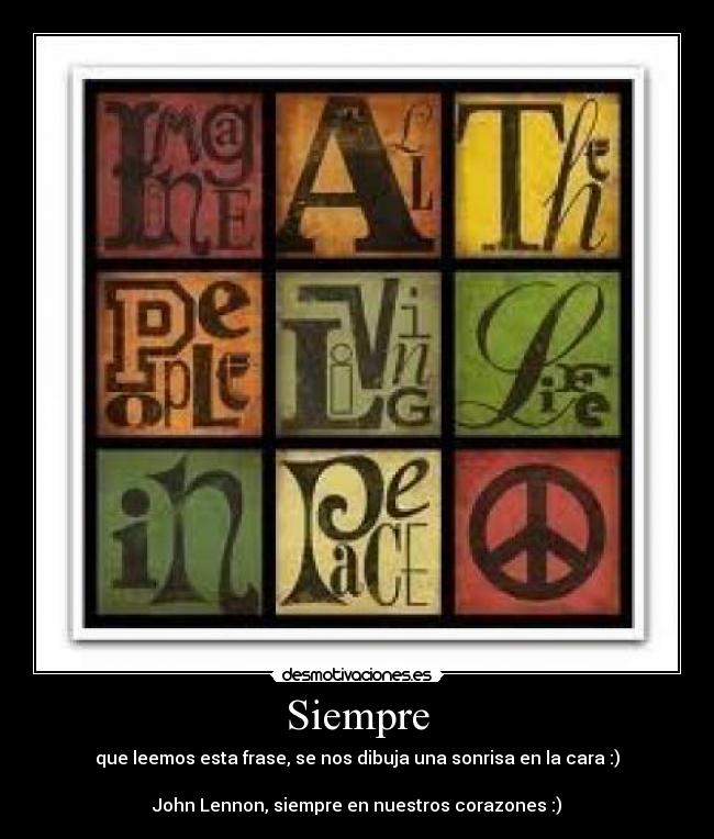 Siempre - que leemos esta frase, se nos dibuja una sonrisa en la cara :)
John Lennon, siempre en nuestros corazones :)