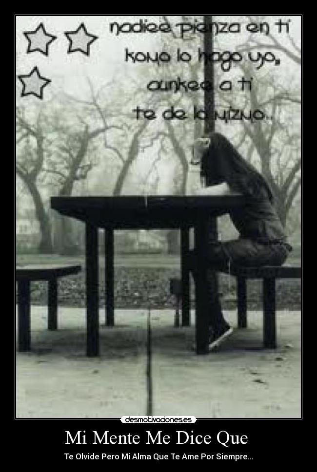 Mi Mente Me Dice Que  - Te Olvide Pero Mi Alma Que Te Ame Por Siempre...
