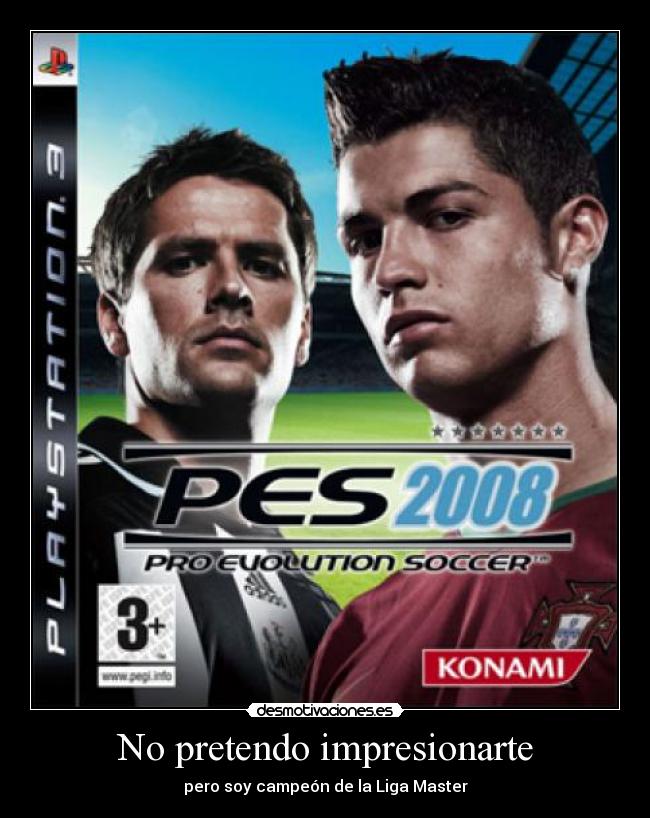 No pretendo impresionarte - pero soy campeón de la Liga Master