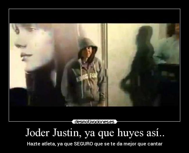 Joder Justin, ya que huyes así.. - 