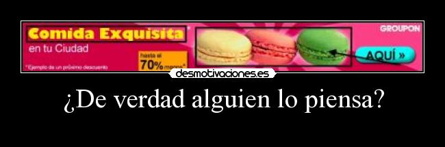 ¿De verdad alguien lo piensa? -