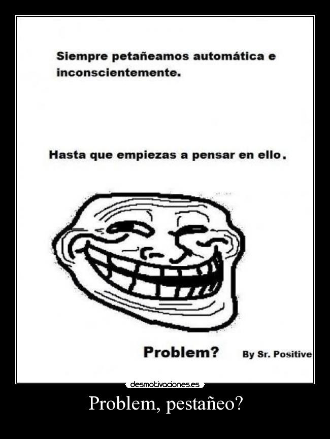 Problem, pestañeo? - 