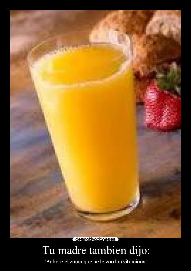 Tu madre tambien dijo: -