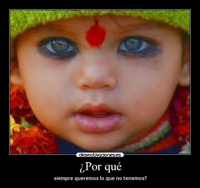 ¿Por qué - siempre queremos lo que no tenemos?