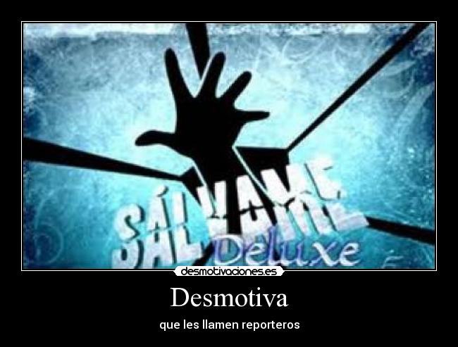 Desmotiva - que les llamen reporteros