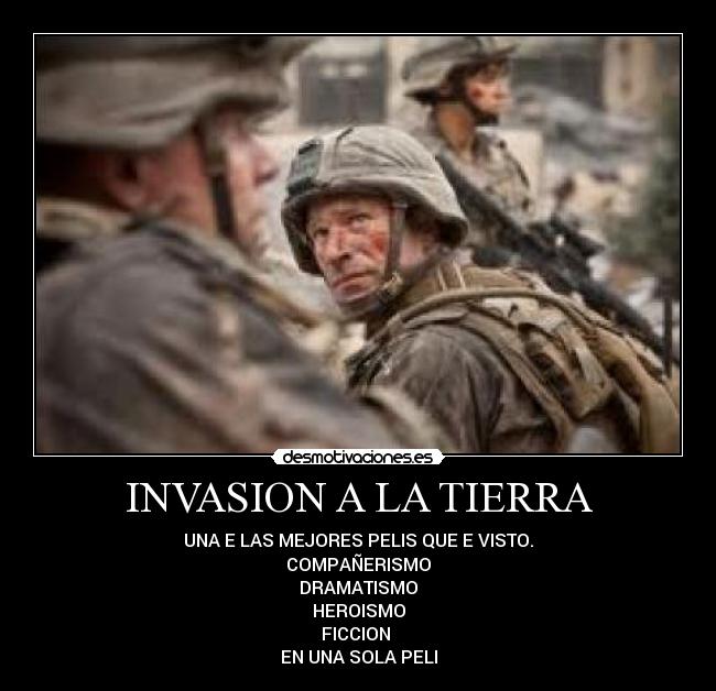 INVASION A LA TIERRA - UNA E LAS MEJORES PELIS QUE E VISTO.
COMPAÑERISMO
DRAMATISMO
HEROISMO
FICCION 
EN UNA SOLA PELI