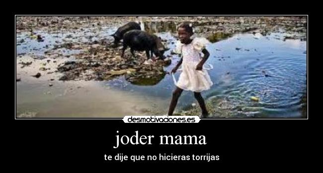 joder mama - te dije que no hicieras torrijas