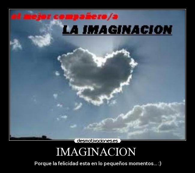 IMAGINACION - Porque la felicidad esta en lo pequeños momentos... :)