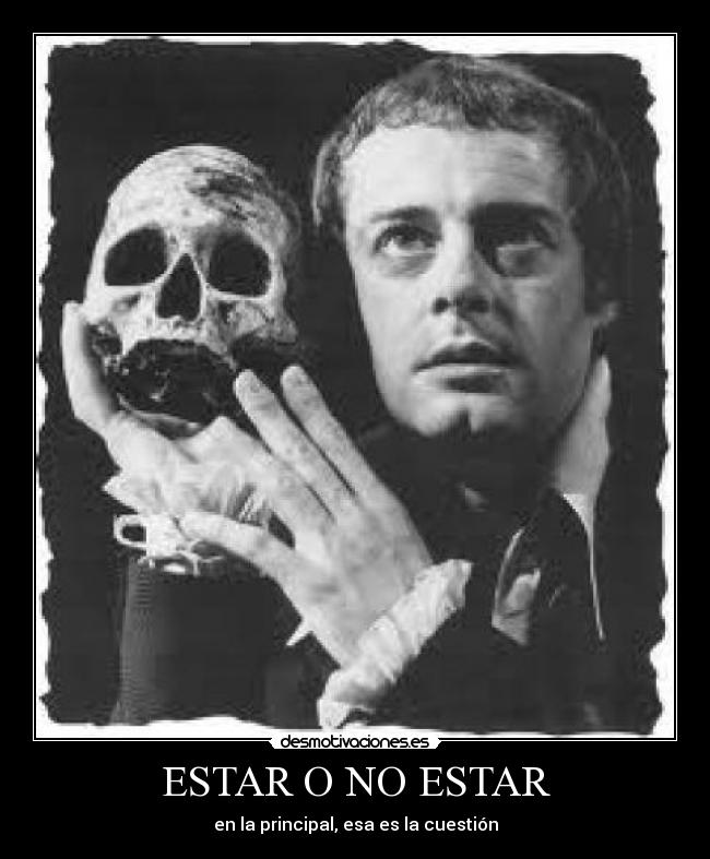 ESTAR O NO ESTAR - en la principal, esa es la cuestión