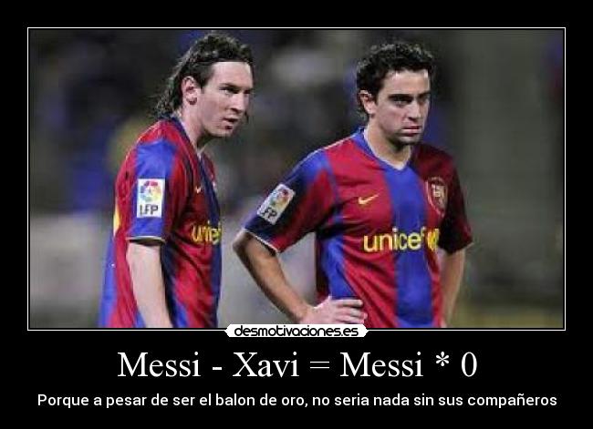 Messi - Xavi = Messi * 0 -