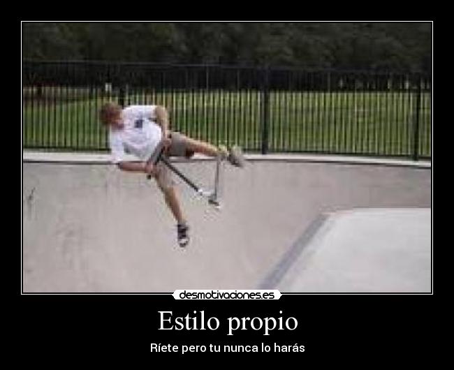 Estilo propio - Ríete pero tu nunca lo harás
