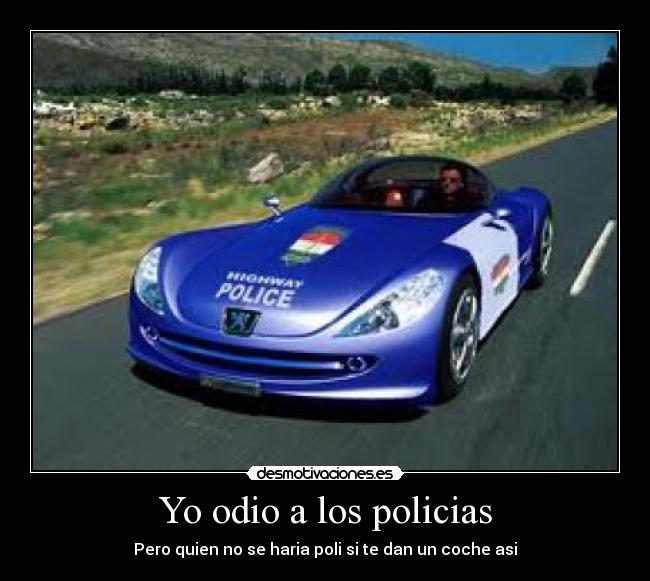 Yo odio a los policias - Pero quien no se haria poli si te dan un coche asi