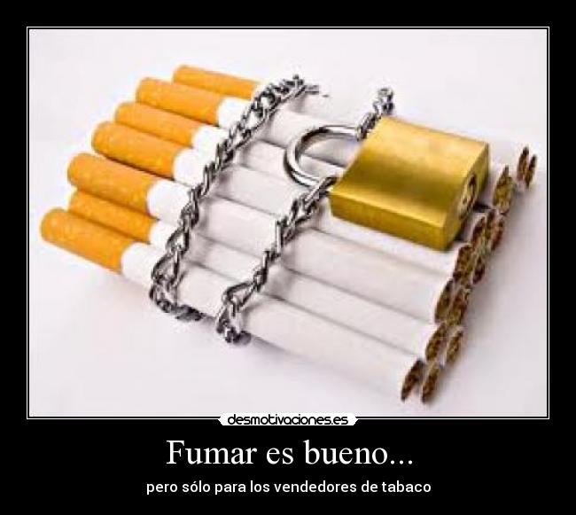 Fumar es bueno... - 