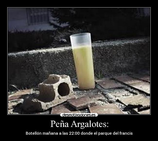 Peña Argalotes: - Botellón mañana a las 22:00 donde el parque del francis