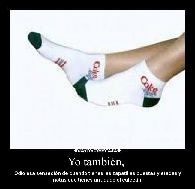 Yo también, -
