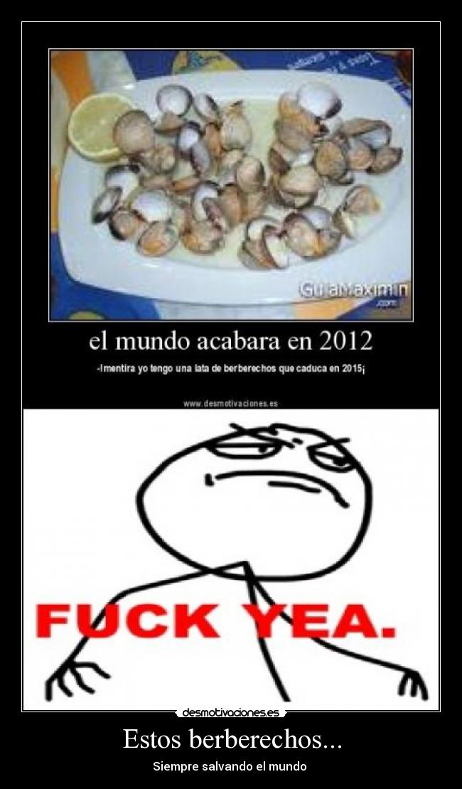 Estos berberechos... -