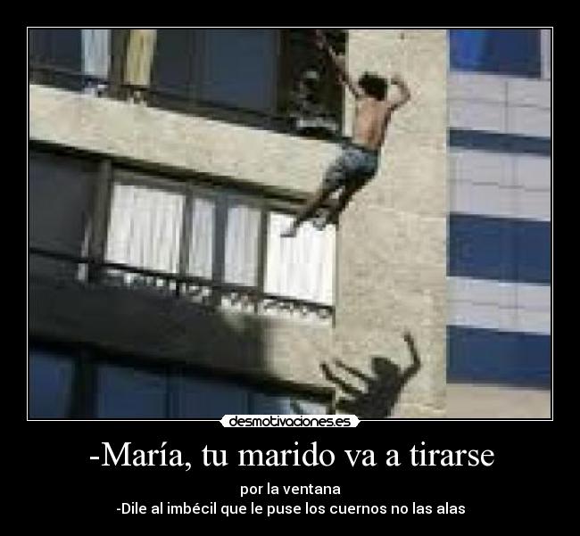 -María, tu marido va a tirarse - 