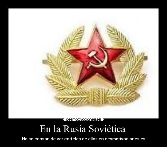 En la Rusia Soviética - No se cansan de ver carteles de ellos en desmotivaciones.es