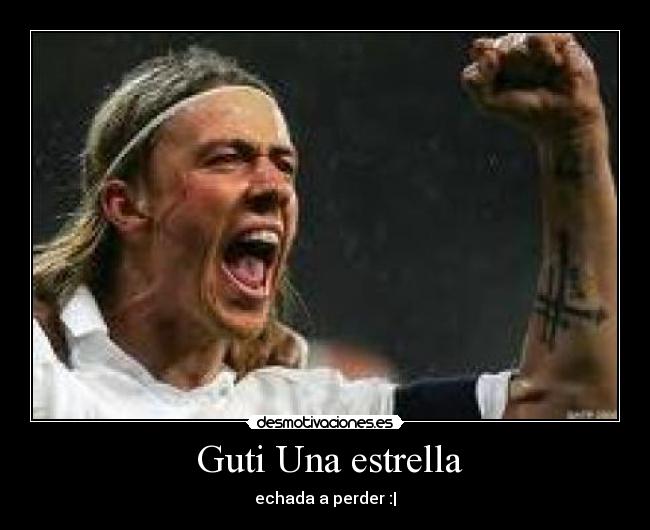 Guti Una estrella - echada a perder :|