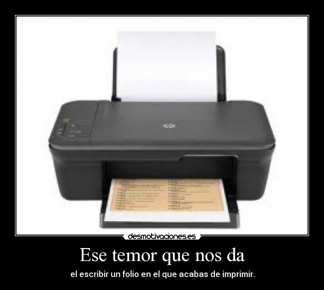 Ese temor que nos da - el escribir un folio en el que acabas de imprimir.