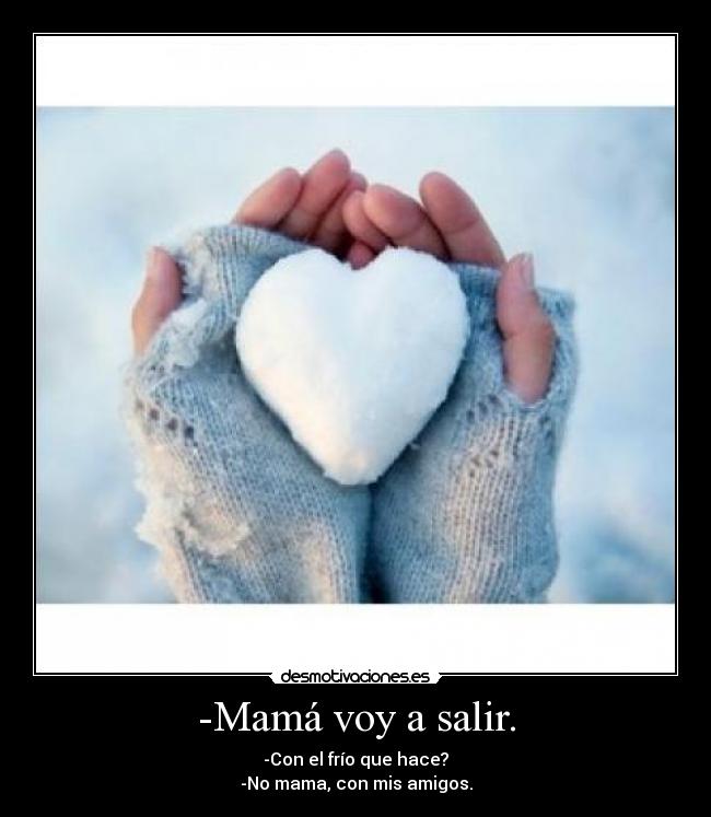 -Mamá voy a salir. - 
