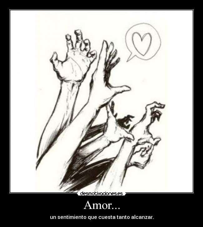 Amor... - un sentimiento que cuesta tanto alcanzar.