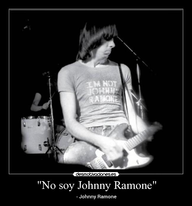 No soy Johnny Ramone - - Johnny Ramone