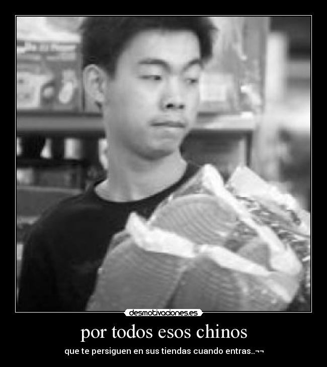 por todos esos chinos -