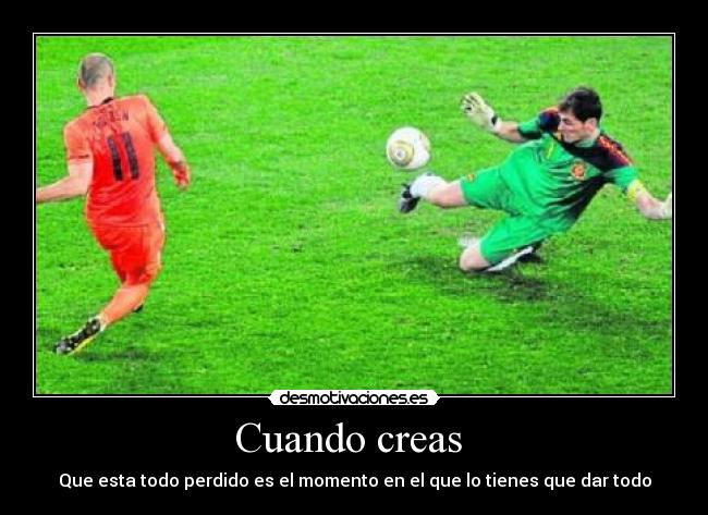 Cuando creas - Que esta todo perdido es el momento en el que lo tienes que dar todo