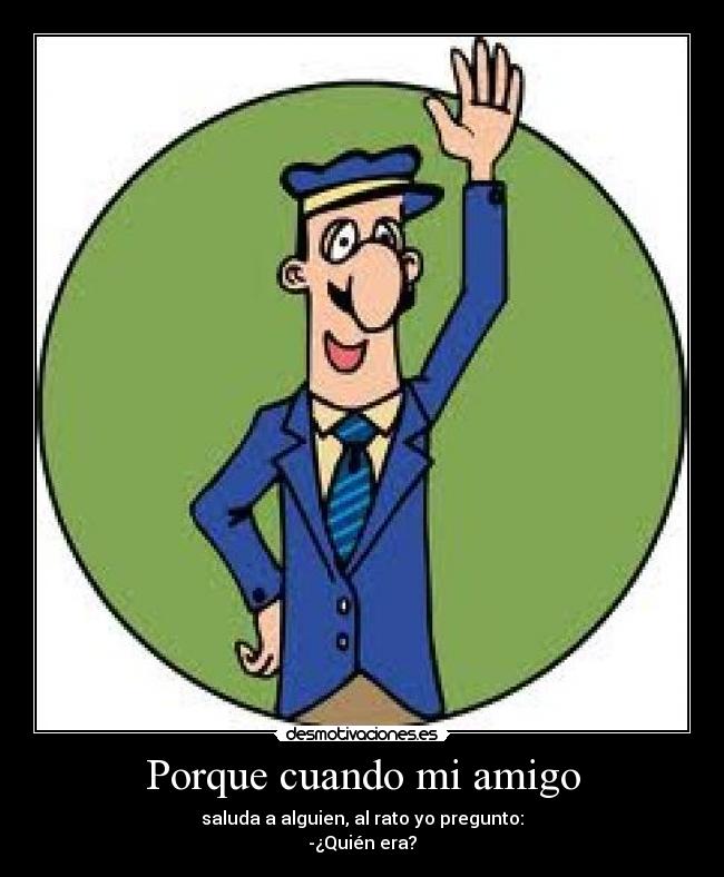 Porque cuando mi amigo -