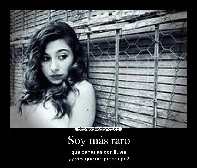 Soy más raro -