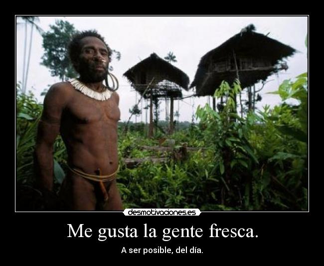 Me gusta la gente fresca. - 