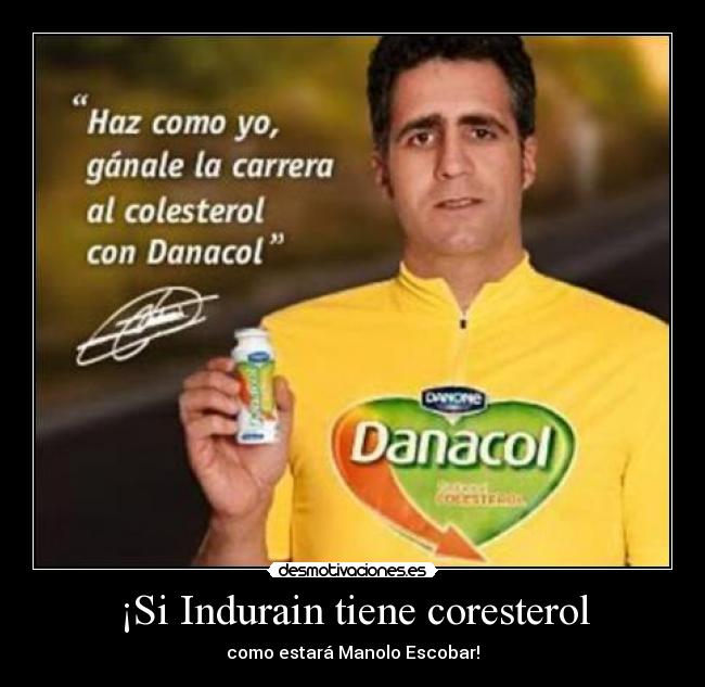 ¡Si Indurain tiene coresterol - como estará Manolo Escobar!