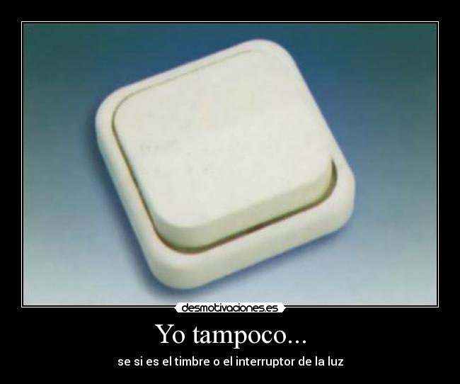 Yo tampoco... -