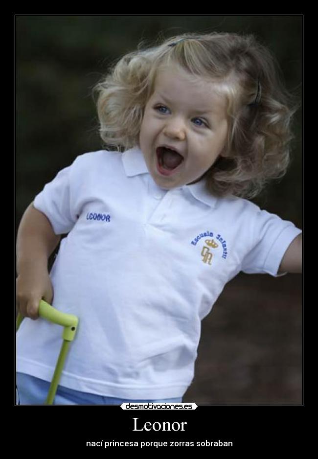 Leonor - nací princesa porque zorras sobraban
