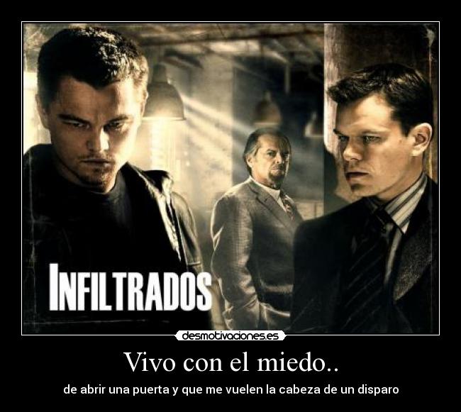 Vivo con el miedo.. - de abrir una puerta y que me vuelen la cabeza de un disparo