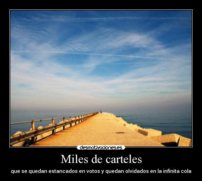 Miles de carteles - que se quedan estancados en votos y quedan olvidados en la infinita cola