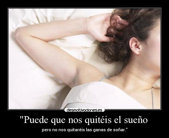 Puede que nos quitéis el sueño -