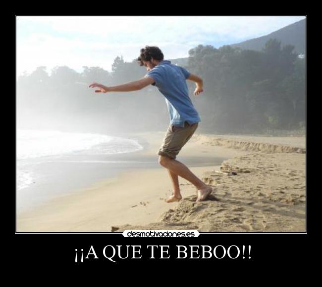 ¡¡A QUE TE BEBOO!! -